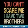 YH-88863_You Cant Scare Me I Have Two Brothers I 1833.jpg