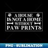 YK-30613_funny dog owner dadA House Is Not A Home Without Paw Prints 3493.jpg