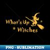 MV-50709_Whats Up Witches Shirt Funny Witch Party Tshirt Halloween Spooky Gift Scary Pumpkin Tee 4314.jpg