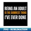 Never grow up Horrible idea - PNG Transparent Sublimation File - Perfect for Sublimation Mastery