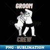 Groom crew groom squad - Aesthetic Sublimation Digital File - Perfect for Personalization