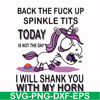 FN00022-Back the fuck up sprinkle tits today is not the day I will shank you with my horn svg, png, dxf, eps file FN00022.jpg