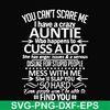 FN000220-You can't scare me I have a crazy auntie who happens to cuss a lot mess with me she'll slap you so hard even google won't be able to find you svg, png,