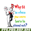 DS105122382-Why Fit In When You Were Born To Stand Out SVG, Dr Seuss SVG, Dr Seuss Quotes SVG DS105122382.png