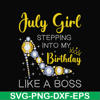 BD0025-July girl stepping into my birthday like a boss svg, png, dxf, eps digital file BD0025.jpg