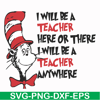 DR00047-I will be a teacher here or there I will be a teacher anywhere svg, png, dxf, eps file DR00047.jpg