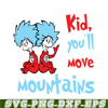 DS1051223130-Kid You'll Move Mountains SVG, Dr Seuss SVG, Dr Seuss Quotes SVG DS1051223130.png