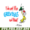 DS1051223134-Do Not Like Green Eggs And Ham SVG, Dr Seuss SVG, Dr Seuss Quotes SVG DS1051223134.png