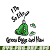 DS1051223146-I Do So Like Green Eggs And Ham SVG, Dr Seuss SVG, Dr Seuss Quotes SVG DS1051223146.png