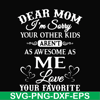 FN000108-Dear Mom I'm sorry your other kids aren't as awesome as me love your favorite svg, png, dxf, eps file FN000108.jpg