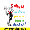 DS105122382-Why Fit In When You Were Born To Stand Out SVG, Dr Seuss SVG, Dr Seuss Quotes SVG DS105122382.png