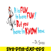 DS105122384-It Is Fun To Have Fun SVG, Dr Seuss SVG, Dr Seuss Quotes SVG DS105122384.png