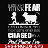 FN000533-If you don't think fear can control you then you've never been chased by a mad mama cow svg, png, dxf, eps file FN000533.jpg