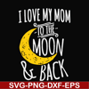 FN000758-I love my mom to the moon and back svg, png, dxf, eps file FN000758.jpg