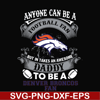 NNFL0065-anyone can be a football fan but in takes an awesome daddy to be a denver broncos fan svg, nfl team svg, png, dxf, eps digital file NNFL0065.jpg