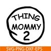 DS104122377-Thing Mommy 2 SVG, Dr Seuss SVG, Cat in the Hat SVG DS104122377.png