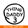 DS104122378-Thing Daddy 3 SVG, Dr Seuss SVG, Cat in the Hat SVG DS104122378.png