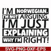 FN000562-I'm Norwegian I'm not arguing I'm just explaining why I'm right! svg, png, dxf, eps file FN000562.jpg