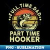 KD-24268_Funny Full Time Dad Part Time Hooker Father Day Gift Fishing 7612.jpg