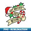 Happy Whatever Doesn't Offend you - Signature Sublimation PNG File