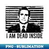 I Am Dead Inside - Michael Scott - Instant PNG Sublimation Download