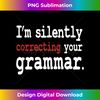 Funny Grammar - I'm Silently Correcting Your Grammar - Funny - Artistic Sublimation Digital File