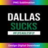 Dallas Sucks - Funny Gag Gift for Philly Sports Fans Long Sleeve - Trendy Sublimation Digital Download
