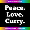 DH-20231129-5506_Funny Curry Lover Indian Food Foodie Gift Peace Love Curry 0907.jpg