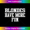 AD-20231130-569_Blondes Have More Fun Ironic Gift For Woman 0234.jpg