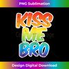 UH-20231130-2659_Kiss Me Bro Funny LGBT-Q Rainbow Gay Proud Equality Male 1583.jpg