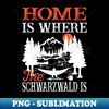schwarzwald is my home gift idea - Aesthetic Sublimation Digital File