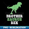 Brother-Saurus Rex Funny Dinosaur BrotherSaurus - Instant PNG Sublimation Download