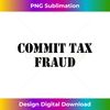 KY-20231212-1637_Commit Tax Fraud Funny Tax 1643.jpg