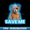 Save Me Bear - Decorative Sublimation PNG File