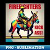 Firefighters Kick Ass! - PNG Sublimation Digital Download