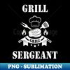 Grill Sergeant Barbecue BBQ Grilling Joke Funny Gift - Sublimation-Ready PNG File