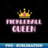 Pickleball Queen. Pickleball For . Pickleball for . - Decorative Sublimation PNG File