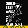 FN000310-Girl just wanna have guns svg, png, dxf, eps file FN000310.jpg