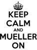 Keep Calm and Mueller On.png