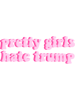 PRETTY GIRLS HATE TRUMP LIGHT PINK.png