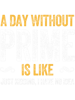 A DAY WITHOUT PRIME IS LIKE drink    .png