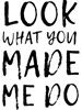 Look What You Made Me Do (7).png