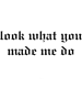 Look what you made me do(8).png