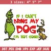 If I Can't Bring My Dog I'm Not Going Embroidery design, Grinch Embroidery, Grinch design, logo shirt, Digital download..jpg