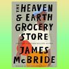 The Heaven & Earth Grocery Store_ A Novel -- James McBride -- 2023 -- Penguin.png