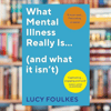 Lucy-Foulkes - What-Mental-Illness-Really-Is_. (and-What-It- Isn't)-Random- House-(2022).png