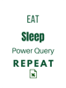 Eat Sleep Power Query.png