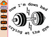 Now I'm Down Bad Svg, Funny Workout Gym Weightlifting, Crying At The Gym Svg, Women Down Bad Crying Svg, Gift for Girlfriend.jpg