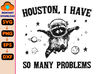 Houston I have So Many Problems Svg, Raccoon In Space Svg, Retro 90s Graphic Svg, Funny Galaxy Graphic Svg, Meme Graphic Svg.jpg