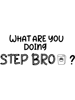 What are you doing step bro, gift for step Brother, Brother, Step Bro Help I_m Stuck, Funny me.png